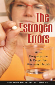 Title: The Estrogen Errors: Why Progesterone Is Better for Women's Health, Author: Susan Baxter Ph.D.