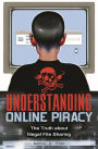 Understanding Online Piracy: The Truth about Illegal File Sharing