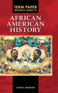 Title: Term Paper Resource Guide to African American History, Author: Caryn E. Neumann