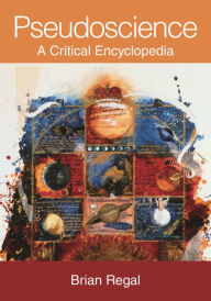 Title: Pseudoscience: A Critical Encyclopedia, Author: Brian Regal