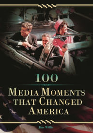 Title: 100 Media Moments That Changed America, Author: Jim Willis