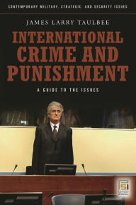Title: International Crime and Punishment: A Guide to the Issues, Author: James Larry Taulbee