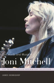 Title: The Words and Music of Joni Mitchell, Author: James Bennighof