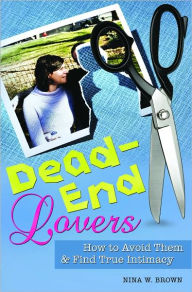Title: Dead-End Lovers: How to Avoid Them and Find True Intimacy, Author: Nina W. Brown