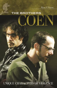 Title: The Brothers Coen: Unique Characters of Violence, Author: Ryan P. Doom