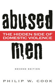 Title: Abused Men: The Hidden Side of Domestic Violence / Edition 2, Author: Philip W. Cook