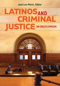 Title: Latinos and Criminal Justice: An Encyclopedia: An Encyclopedia, Author: José Luis Morín