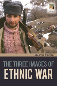 Title: The Three Images of Ethnic War, Author: Querine H. Hanlon