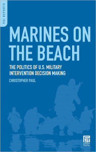 Title: Marines on the Beach: The Politics of U.S. Military Intervention Decision Making, Author: Christopher Paul