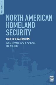 Title: North American Homeland Security: Back to Bilateralism?, Author: Imtiaz Hussain