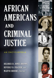 Title: African Americans and Criminal Justice: An Encyclopedia, Author: Delores D. Jones-Brown