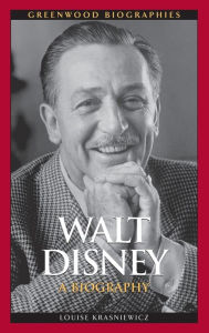 Title: Walt Disney: A Biography, Author: Louise Krasniewicz