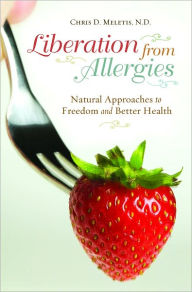 Title: Liberation from Allergies: Natural Approaches to Freedom and Better Health, Author: Chris D. Meletis