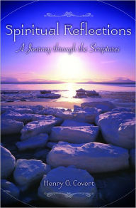 Title: Spiritual Reflections: A Journey Through the Scriptures, Author: Henry G. Covert