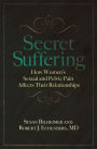 Secret Suffering: How Women's Sexual and Pelvic Pain Affects Their Relationships
