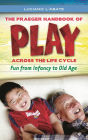 Praeger Handbook of Play across the Life Cycle: Fun from Infancy to Old Age