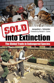 Title: Sold into Extinction: The Global Trade in Endangered Species: The Global Trade in Endangered Species, Author: Jacqueline L. Schneider