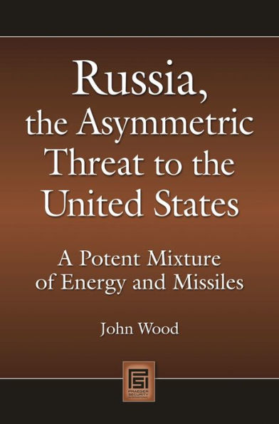 Russia, the Asymmetric Threat to United States: A Potent Mixture of Energy and Missiles