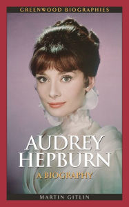 Title: Audrey Hepburn: A Biography, Author: Martin Gitlin