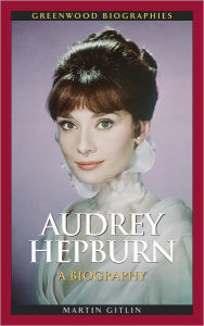 Title: Audrey Hepburn: A Biography (Greenwood Biographies Series), Author: Martin Gitlin