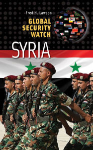 Title: Global Security Watch-Syria, Author: Fred H. Lawson