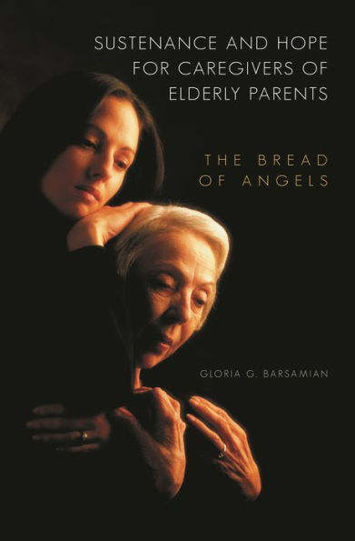 Sustenance and Hope for Caregivers of Elderly Parents: The Bread of Angels