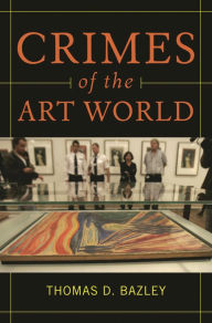 Title: Crimes of the Art World, Author: Thomas D. Bazley Ph.D.
