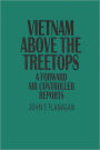 Vietnam Above the Treetops: A Forward Air Controller Reports