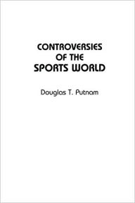 Title: Controversies of the Sports World, Author: Douglas T. Putnam