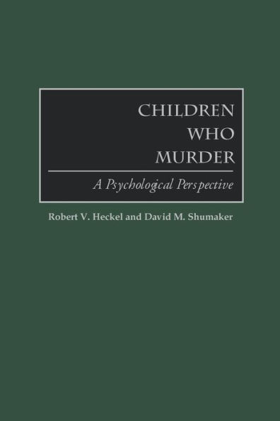 Children Who Murder: A Psychological Perspective