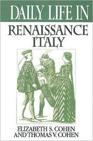 Title: Daily Life In Renaissance Italy, Author: Elizabeth S. Cohen