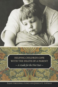 Title: Helping Children Cope with the Death of a Parent: A Guide for the First Year, Author: Paddy Greenwall Lewis