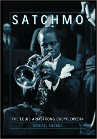 Title: Satchmo: The Louis Armstrong Encyclopedia, Author: Michael Meckna