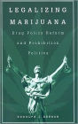 Legalizing Marijuana: Drug Policy Reform and Prohibition Politics