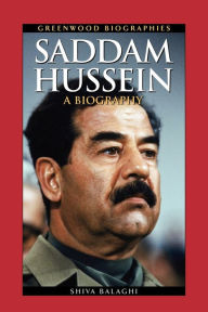Title: Saddam Hussein: A Biography, Author: Shiva Balaghi