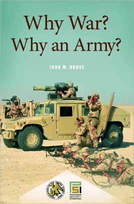 Why War Why An Army By John M House Nook Book Ebook