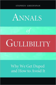 Title: Annals of Gullibility: Why We Get Duped and How to Avoid It, Author: Stephen Greenspan