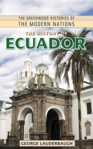 Title: The History of Ecuador, Author: George M. Lauderbaugh