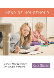 Title: Head of Household: Money Management for Single Parents, Author: Kara Stefan