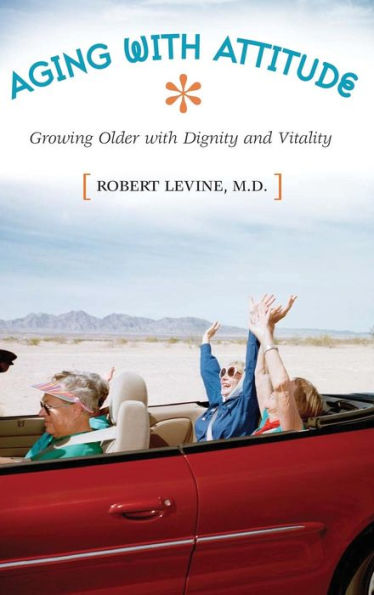 Aging with Attitude: Growing Older Dignity and Vitality