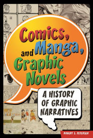 Title: Comics, Manga, and Graphic Novels: A History of Graphic Narratives, Author: Robert Petersen