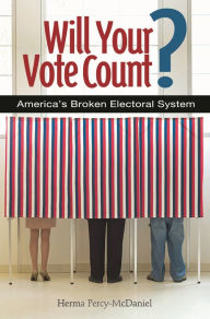 Title: Will Your Vote Count?: Fixing America's Broken Electoral System, Author: Herma Percy Ph.D.