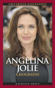 Title: Angelina Jolie: A Biography: A Biography, Author: Kathleen A. Tracy