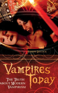 Title: Vampires Today: The Truth about Modern Vampirism, Author: Joseph P. Laycock
