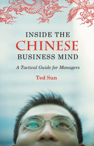 Title: Inside the Chinese Business Mind: A Tactical Guide for Managers, Author: Ted Sun
