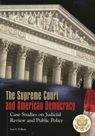 Title: The Supreme Court and American Democracy: Case Studies on Judicial Review and Public Policy, Author: Earl Pollock