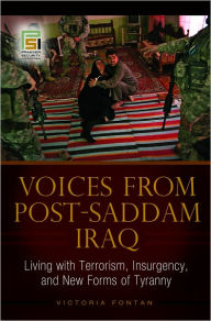 Title: Voices from Post-Saddam Iraq: Living with Terrorism, Insurgency, and New Forms of Tyranny, Author: Victoria Fontan