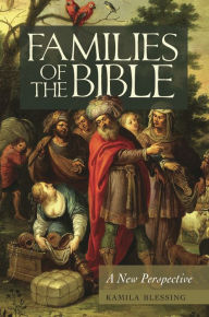 Title: Families of the Bible: A New Perspective, Author: Kamila Blessing