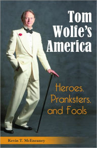 Title: Tom Wolfe's America: Heroes, Pranksters, and Fools, Author: Kevin T. McEneaney