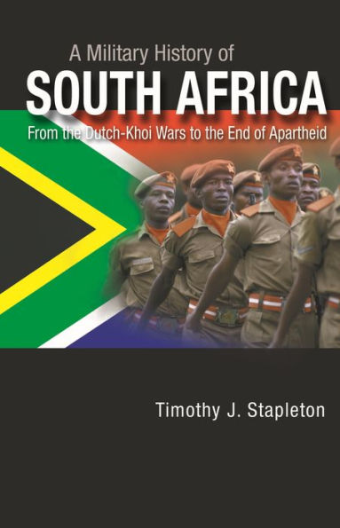 A Military History of South Africa: From the Dutch-Khoi Wars to End Apartheid